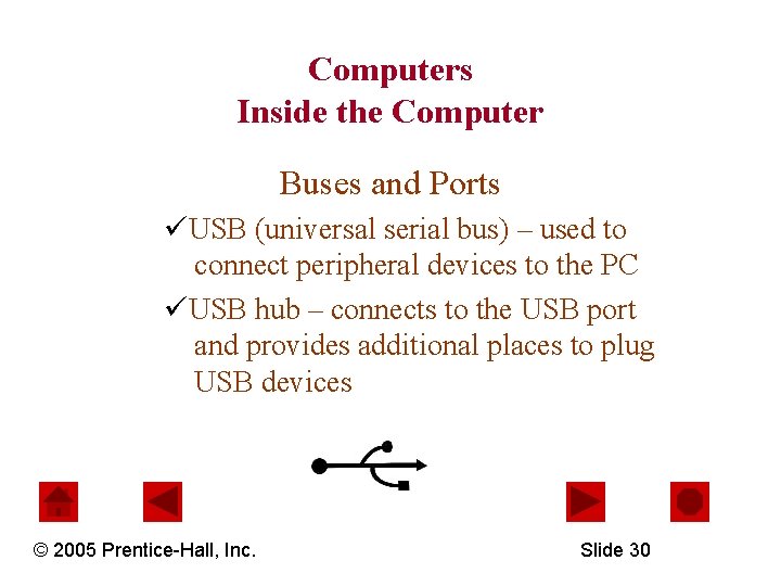 Computers Inside the Computer Buses and Ports üUSB (universal serial bus) – used to