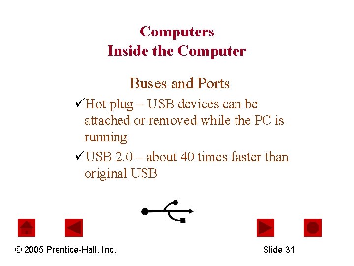Computers Inside the Computer Buses and Ports üHot plug – USB devices can be