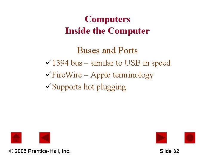 Computers Inside the Computer Buses and Ports ü 1394 bus – similar to USB