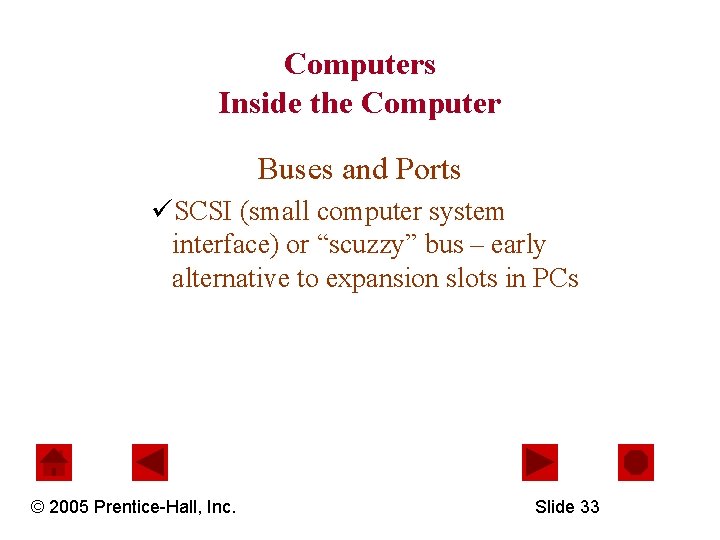 Computers Inside the Computer Buses and Ports üSCSI (small computer system interface) or “scuzzy”