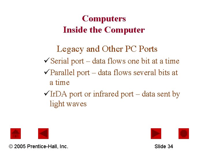 Computers Inside the Computer Legacy and Other PC Ports üSerial port – data flows