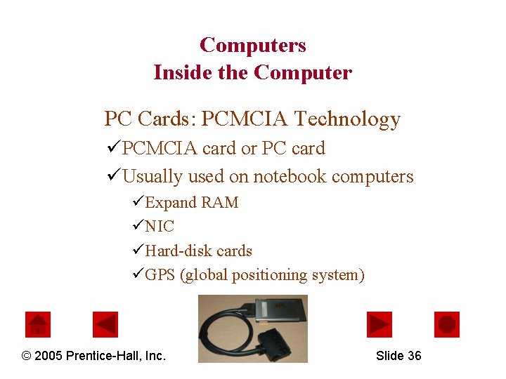 Computers Inside the Computer PC Cards: PCMCIA Technology üPCMCIA card or PC card üUsually