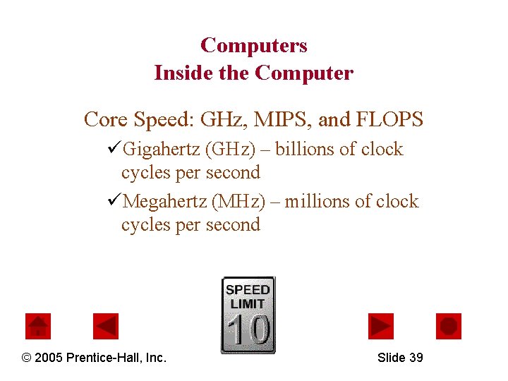 Computers Inside the Computer Core Speed: GHz, MIPS, and FLOPS üGigahertz (GHz) – billions