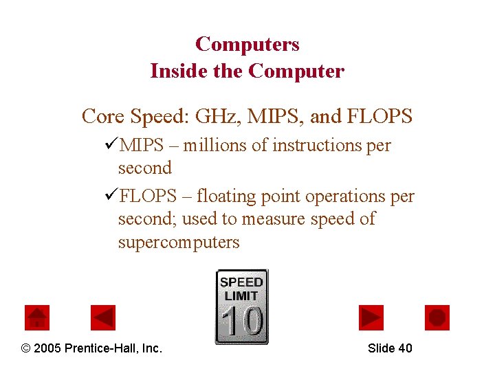 Computers Inside the Computer Core Speed: GHz, MIPS, and FLOPS üMIPS – millions of