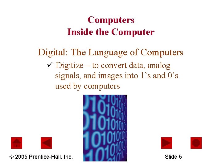 Computers Inside the Computer Digital: The Language of Computers ü Digitize – to convert