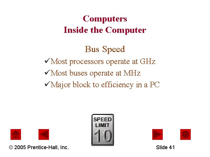 Computers Inside the Computer Bus Speed üMost processors operate at GHz üMost buses operate