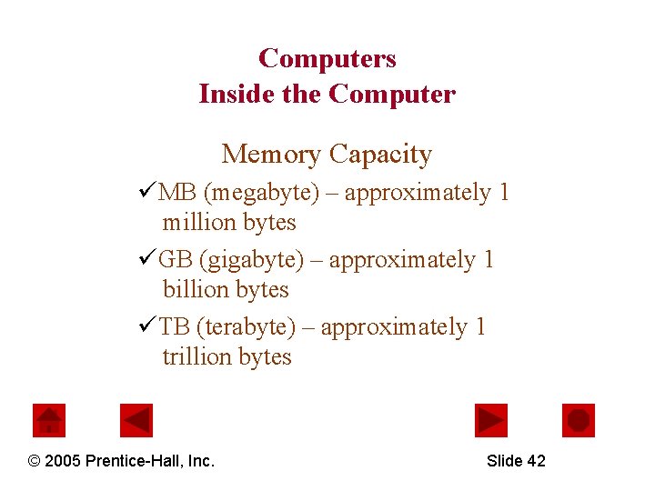 Computers Inside the Computer Memory Capacity üMB (megabyte) – approximately 1 million bytes üGB