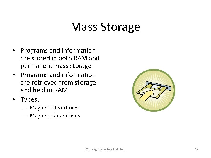 Mass Storage • Programs and information are stored in both RAM and permanent mass