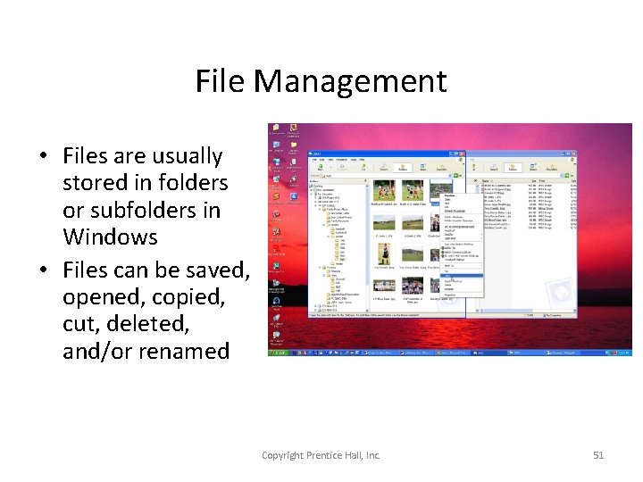 File Management • Files are usually stored in folders or subfolders in Windows •