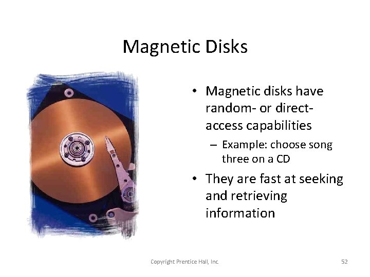 Magnetic Disks • Magnetic disks have random- or directaccess capabilities – Example: choose song