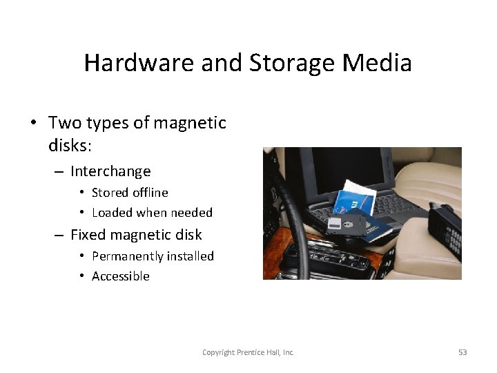 Hardware and Storage Media • Two types of magnetic disks: – Interchange • Stored