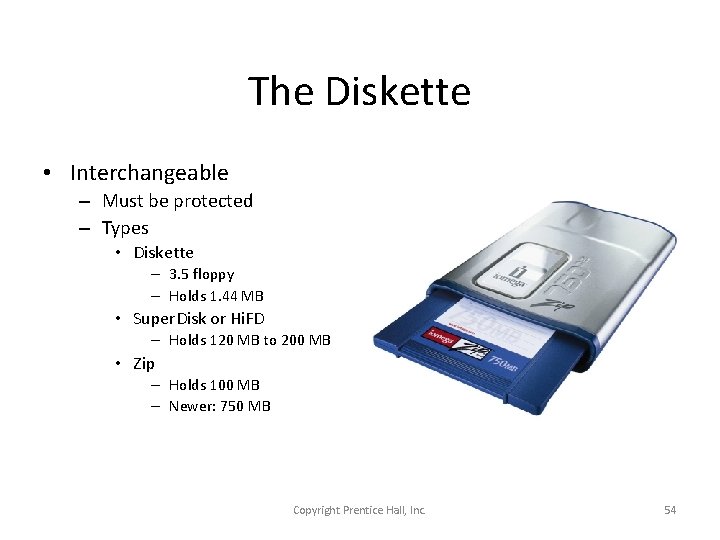 The Diskette • Interchangeable – Must be protected – Types • Diskette – 3.