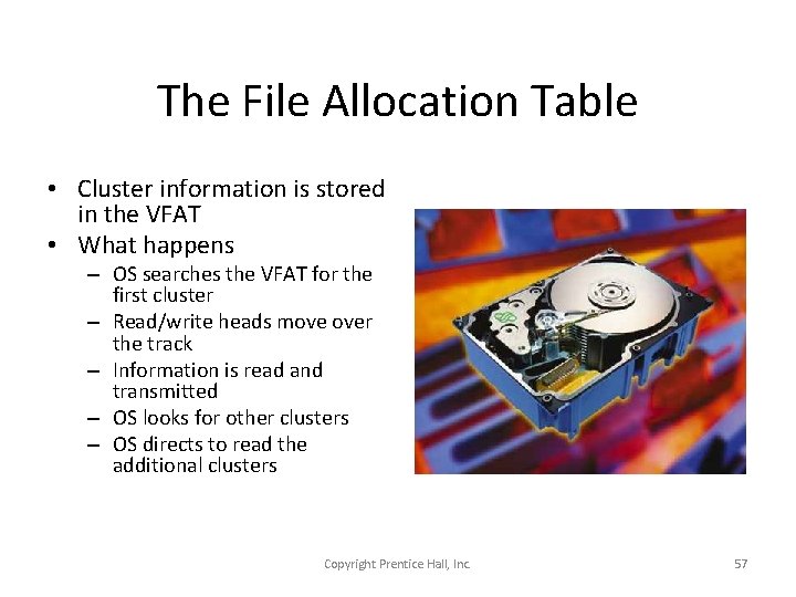 The File Allocation Table • Cluster information is stored in the VFAT • What