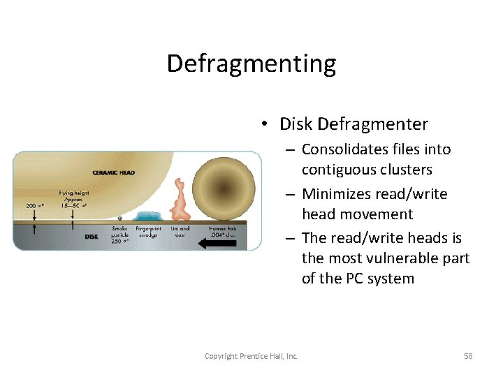 Defragmenting • Disk Defragmenter – Consolidates files into contiguous clusters – Minimizes read/write head