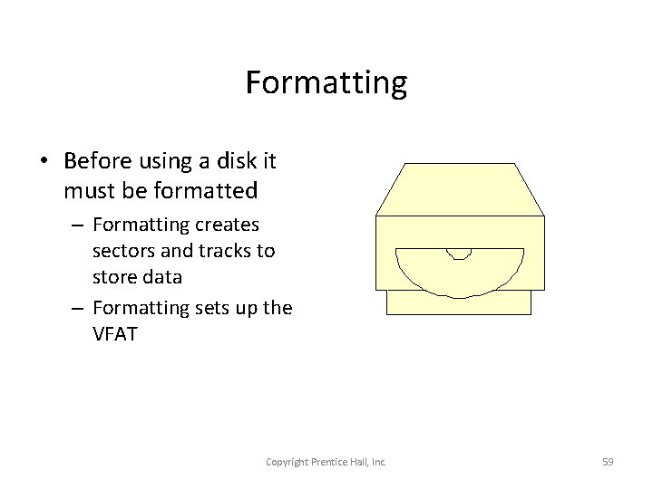 Formatting • Before using a disk it must be formatted – Formatting creates sectors