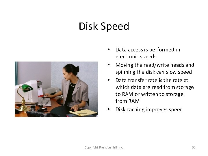 Disk Speed • Data access is performed in electronic speeds • Moving the read/write