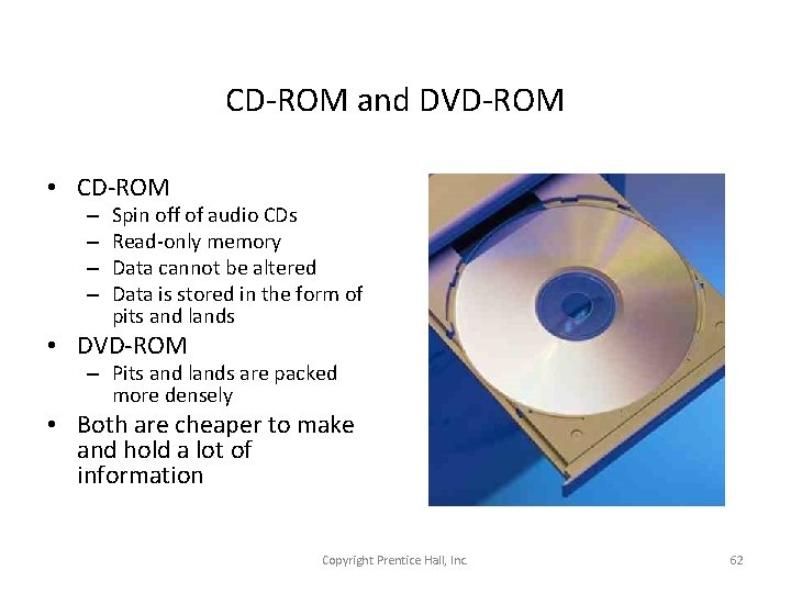 CD-ROM and DVD-ROM • CD-ROM – – Spin off of audio CDs Read-only memory