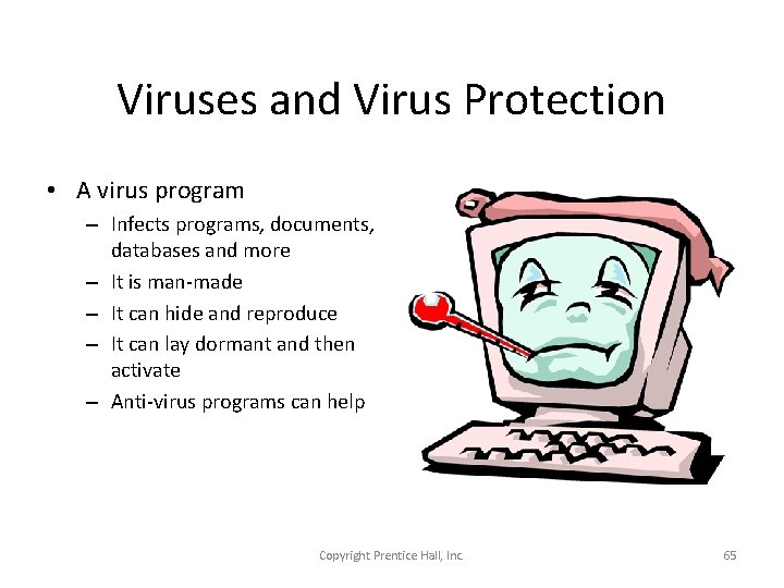 Viruses and Virus Protection • A virus program – Infects programs, documents, databases and