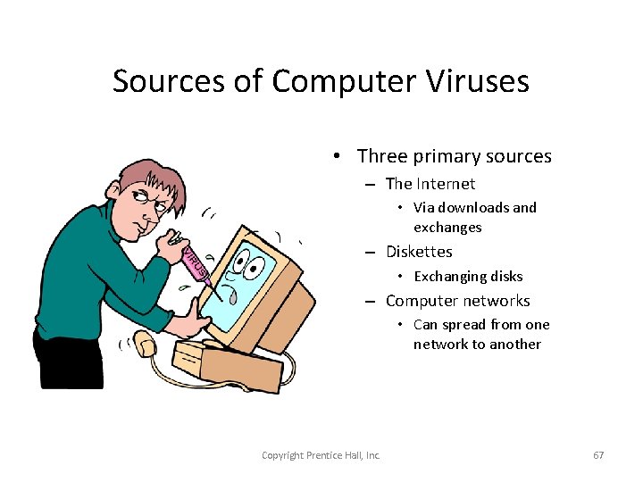 Sources of Computer Viruses • Three primary sources – The Internet • Via downloads