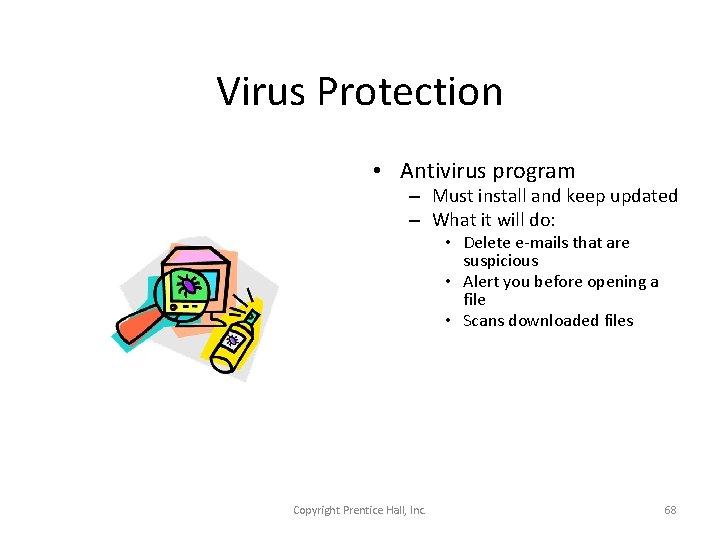 Virus Protection • Antivirus program – Must install and keep updated – What it