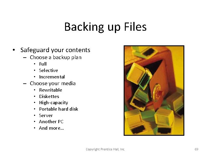 Backing up Files • Safeguard your contents – Choose a backup plan • Full