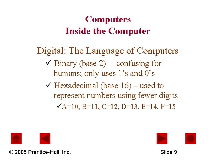 Computers Inside the Computer Digital: The Language of Computers ü Binary (base 2) –