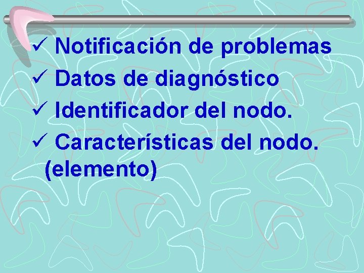 ü Notificación de problemas ü Datos de diagnóstico ü Identificador del nodo. ü Características