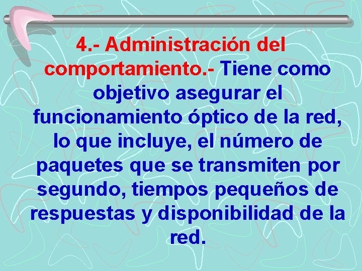 4. - Administración del comportamiento. - Tiene como objetivo asegurar el funcionamiento óptico de