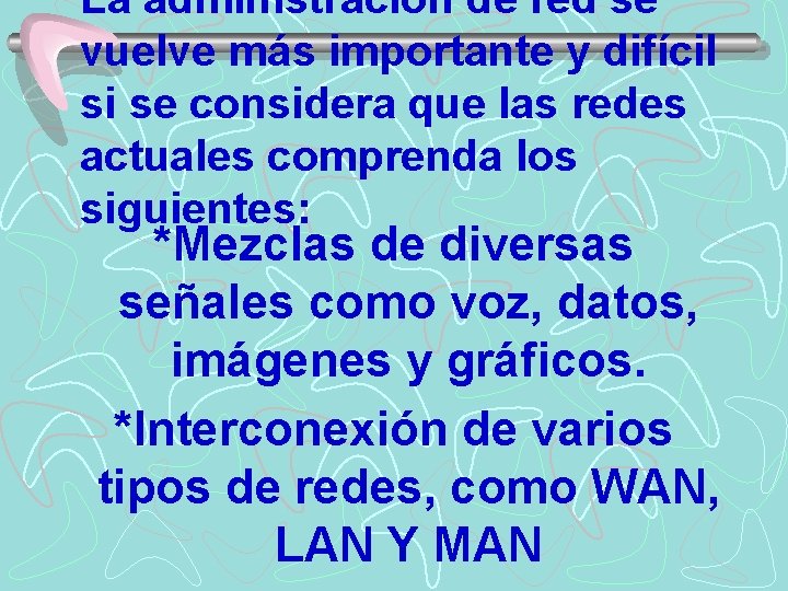 La administración de red se vuelve más importante y difícil si se considera que