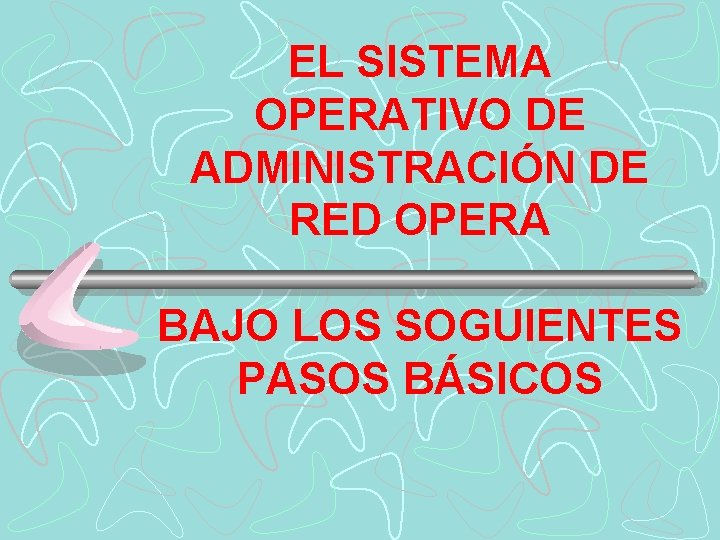 EL SISTEMA OPERATIVO DE ADMINISTRACIÓN DE RED OPERA BAJO LOS SOGUIENTES PASOS BÁSICOS 