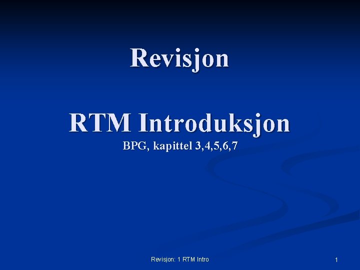 Revisjon RTM Introduksjon BPG, kapittel 3, 4, 5, 6, 7 Revisjon: 1 RTM Intro