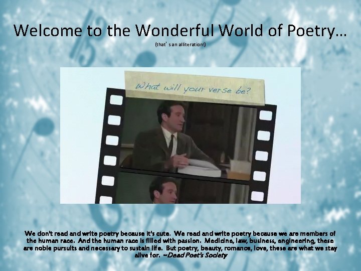 Welcome to the Wonderful World of Poetry… (that’s an alliteration!) We don't read and