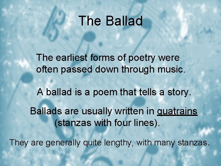 The Ballad The earliest forms of poetry were often passed down through music. A