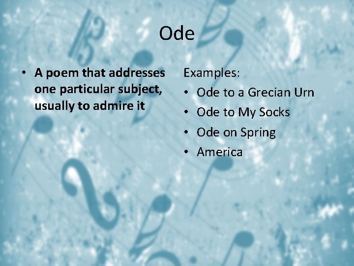 Ode • A poem that addresses one particular subject, usually to admire it Examples: