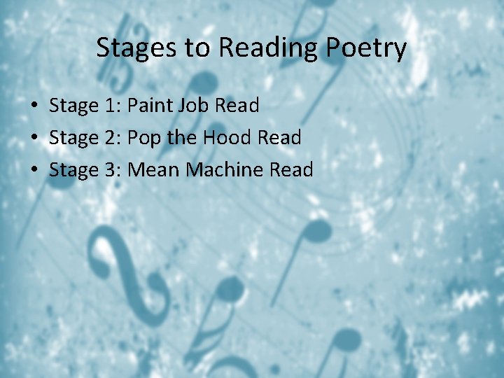 Stages to Reading Poetry • Stage 1: Paint Job Read • Stage 2: Pop