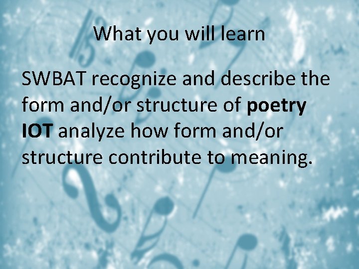 What you will learn SWBAT recognize and describe the form and/or structure of poetry