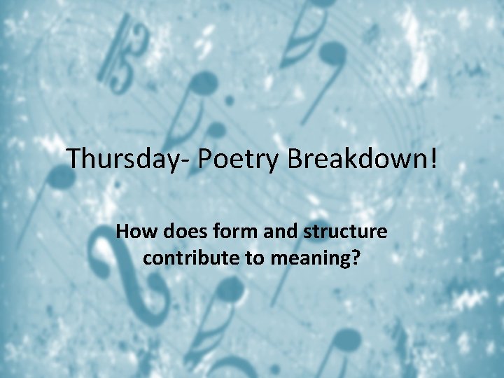 Thursday- Poetry Breakdown! How does form and structure contribute to meaning? 