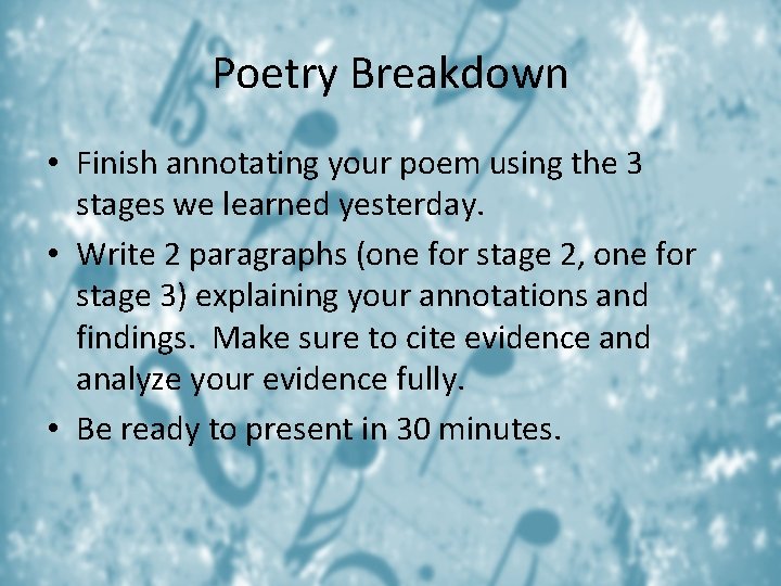 Poetry Breakdown • Finish annotating your poem using the 3 stages we learned yesterday.