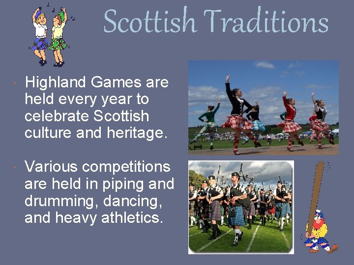 Scottish Traditions Highland Games are held every year to celebrate Scottish culture and heritage.