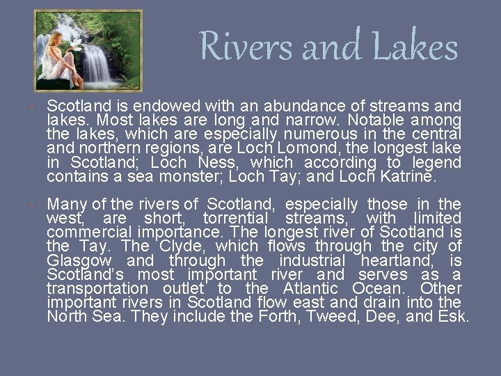 Rivers and Lakes Scotland is endowed with an abundance of streams and lakes. Most