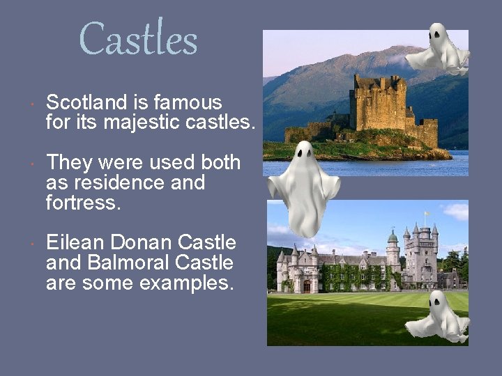 Castles Scotland is famous for its majestic castles. They were used both as residence