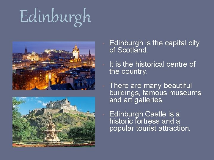 Edinburgh is the capital city of Scotland. It is the historical centre of the
