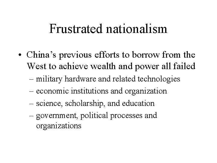 Frustrated nationalism • China’s previous efforts to borrow from the West to achieve wealth