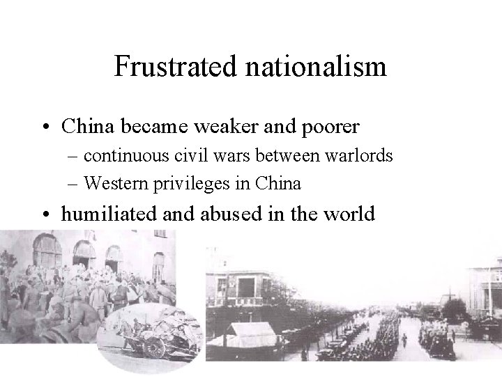 Frustrated nationalism • China became weaker and poorer – continuous civil wars between warlords