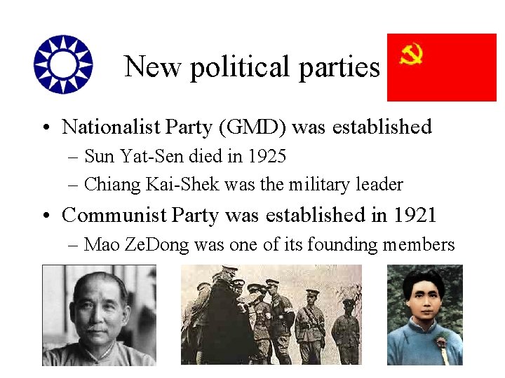 New political parties • Nationalist Party (GMD) was established – Sun Yat-Sen died in