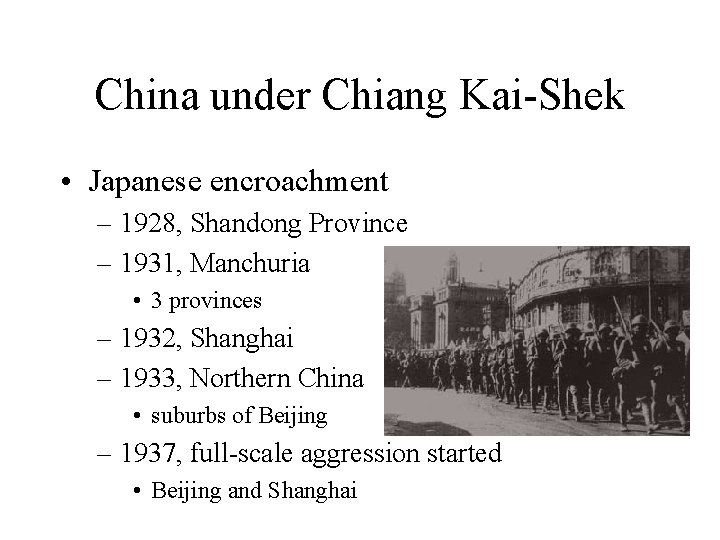 China under Chiang Kai-Shek • Japanese encroachment – 1928, Shandong Province – 1931, Manchuria
