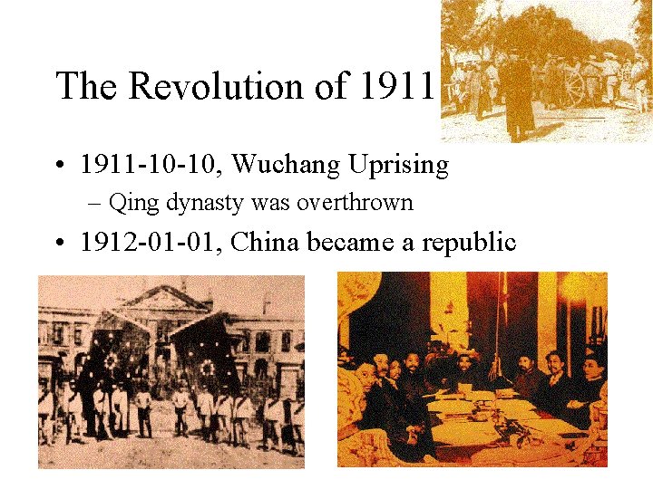 The Revolution of 1911 • 1911 -10 -10, Wuchang Uprising – Qing dynasty was