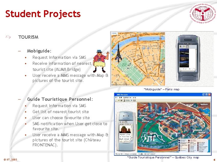 Student Projects TOURISM Mobiguide: – • • • Request information via SMS Receive information
