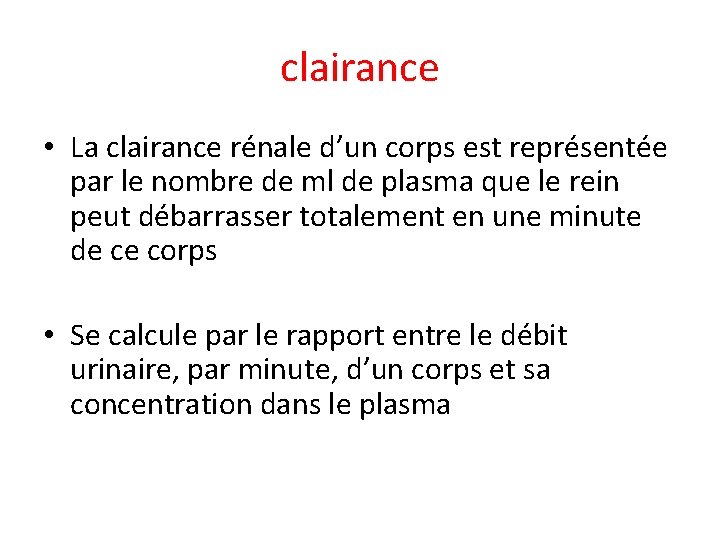clairance • La clairance rénale d’un corps est représentée par le nombre de ml