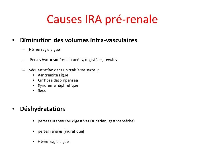 Causes IRA pré-renale • Diminution des volumes intra-vasculaires – Hémorragie aigue – Pertes hydro-sodées: